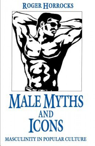 Kniha Male Myths and Icons Roger Horrocks