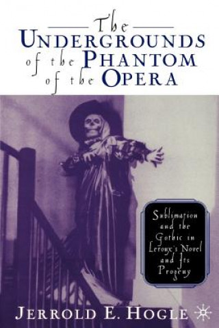 Book Undergrounds of the Phantom of the Opera Jerrold E Hogle