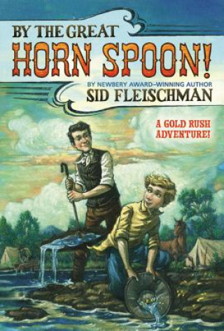 Kniha By the Great Horn Spoon! Sid Fleischman