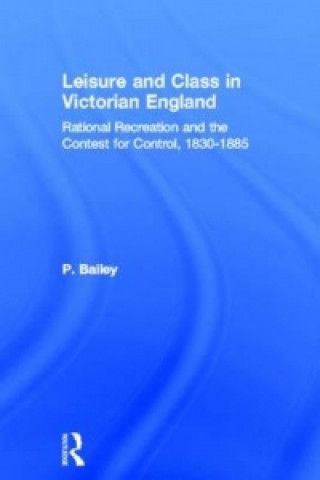 Könyv Leisure and Class in Victorian England Peter Bailey