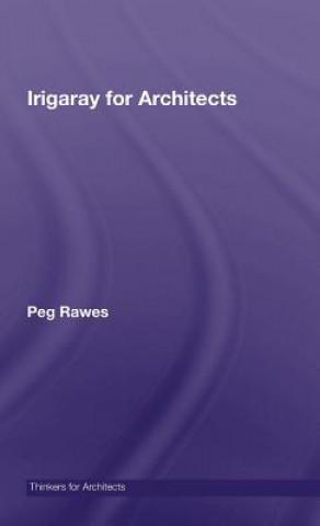 Könyv Irigaray for Architects Peg Rawes