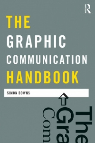 Könyv Graphic Communication Handbook Simon Downs
