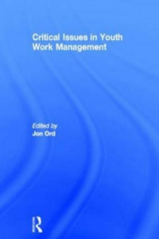 Kniha Critical Issues in Youth Work Management Jon Ord