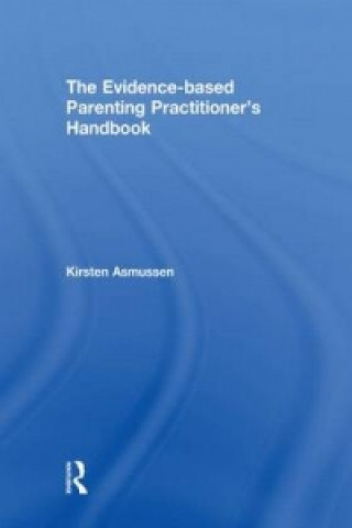 Carte Evidence-based Parenting Practitioner's Handbook Kirsten Asmussen