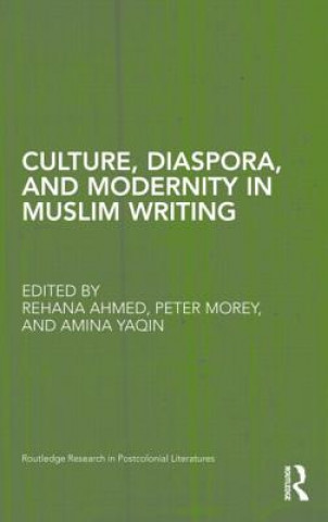 Könyv Culture, Diaspora, and Modernity in Muslim Writing Rehana Ahmed