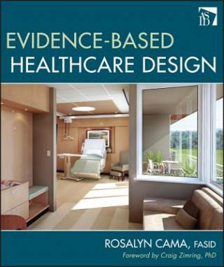 Kniha Evidence-Based Healthcare Design Rosalyn Cama