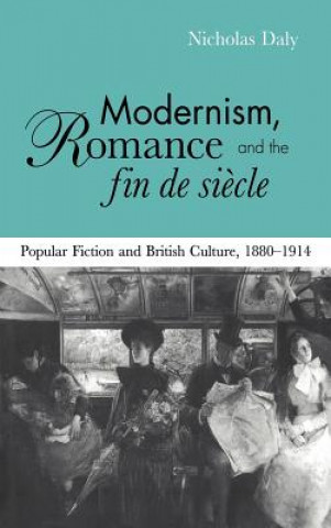 Kniha Modernism, Romance and the Fin de Siecle Nicholas Daly