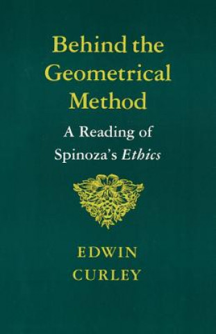 Könyv Behind the Geometrical Method Edwin Curley