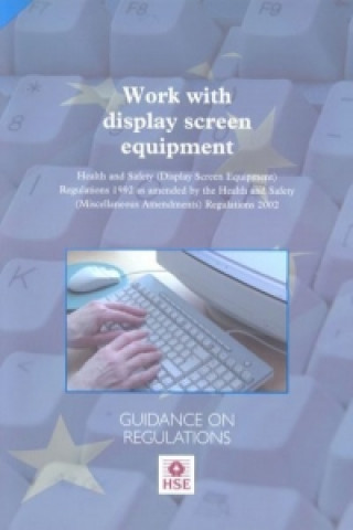 Könyv Work with display screen equipment: Health and Safety (Display Screen Equipment) Regulations 1992 as amended by the Health and Safety (Miscellaneous A Health & Safety Executive (HSE)