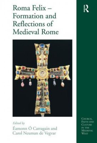 Kniha Roma Felix - Formation and Reflections of Medieval Rome Eamonn O Carragain