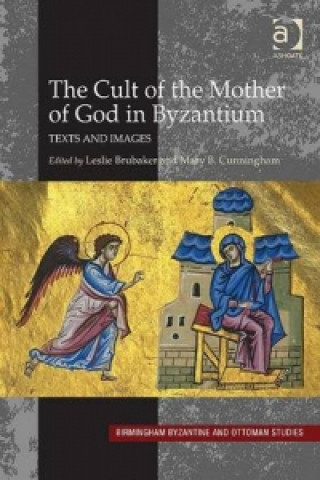 Carte Cult of the Mother of God in Byzantium Leslie Brubaker