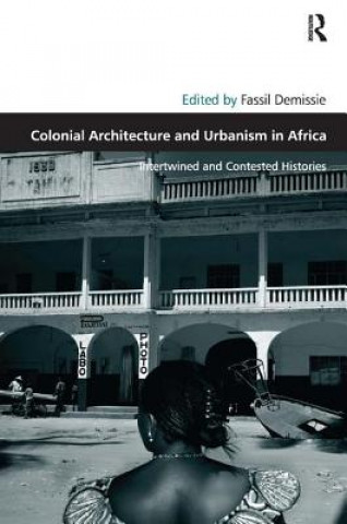 Kniha Colonial Architecture and Urbanism in Africa Fassil Demissie