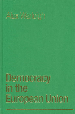 Kniha Democracy in the European Union Alex J F Warleigh Lack
