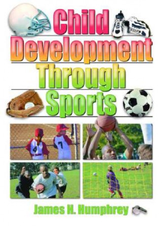 Kniha Child Development Through Sports James H Humphrey