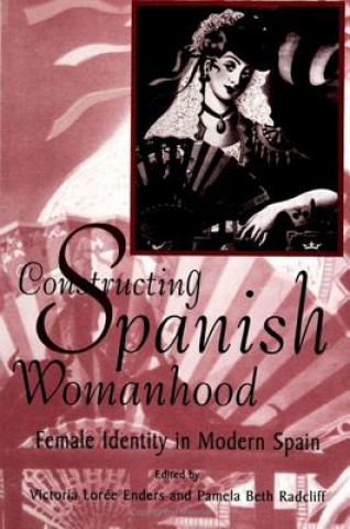 Book Constructing Spanish Womanhood Victoria Loree Enders