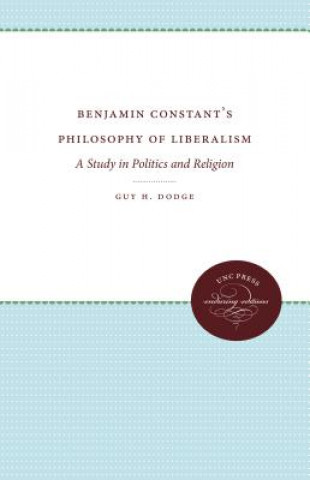 Book Benjamin Constant's Philosophy of Liberalism Guy H Dodge