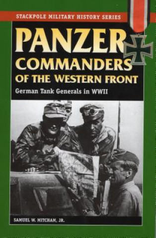Kniha Panzer Commanders of the Western Front Samuel W Mitcham