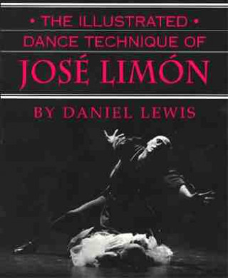 Könyv Illustrated Dance Technique of Jose Limon Daniel Lewis