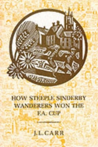 Buch How Steeple Sinderby Wanderers Won the F.A.Cup J L Carr