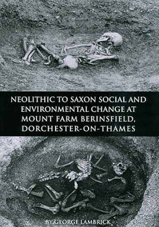 Carte Neolithic to Saxon Social and Environmental Change at Mount Farm, Berinsfield, Dorchester-on-Thames, Oxfordshire George Lambrick