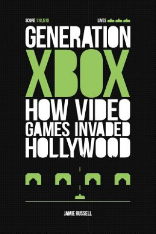Carte Generation Xbox: How Videogames Invaded Hollywood Jamie Russell