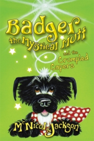 Kniha Badger the Mystical Mutt and the Crumpled Capers Lyn McNicol