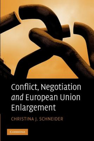 Kniha Conflict, Negotiation and European Union Enlargement Christina J Schneider