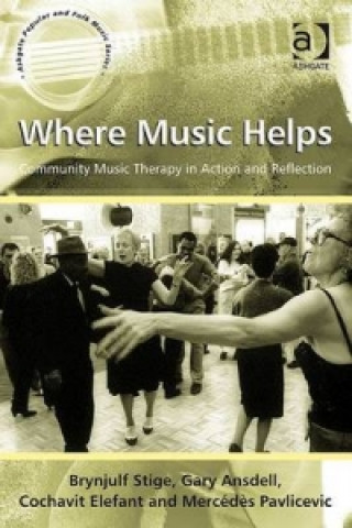 Könyv Where Music Helps: Community Music Therapy in Action and Reflection Brynjulf Stige