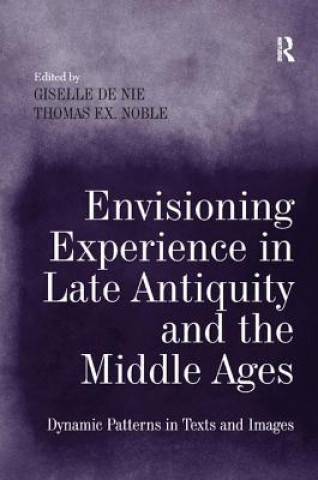 Carte Envisioning Experience in Late Antiquity and the Middle Ages Giselle De Nie