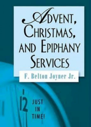 Könyv Advent, Christmas, and Epiphany Services F Belton Joyner