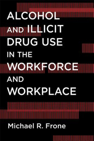 Kniha Alcohol and Illicit Drug Use in the Workforce and Workplace Michael R Frone