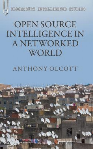 Könyv Open Source Intelligence in a Networked World Anthony Olcott