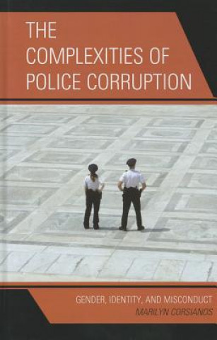 Knjiga Complexities of Police Corruption Marilyn Corsianos