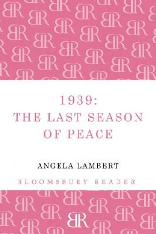 Kniha 1939: The Last Season of Peace Angela Lambert