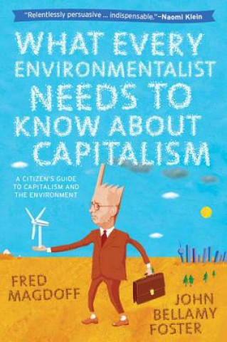 Kniha What Every Environmentalist Needs to Know About Capitalism John Bellamy Foster