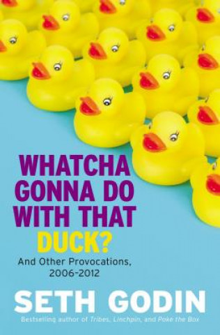 Book Whatcha Gonna Do With That Duck? Seth Godin