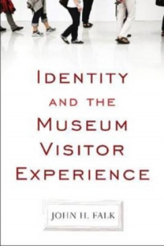Könyv Identity and the Museum Visitor Experience John H Falk