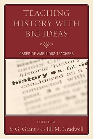 Könyv Teaching History with Big Ideas S G Grant