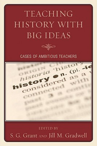 Kniha Teaching History with Big Ideas S G Grant