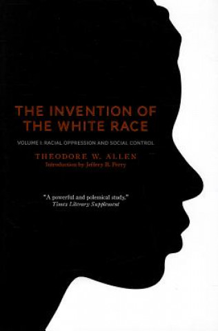 Kniha Invention of the White Race, Volume 1 Theodore W Allen