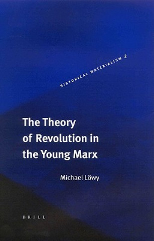 Libro Theory of Revolution in the Young Marx Michael Lowy