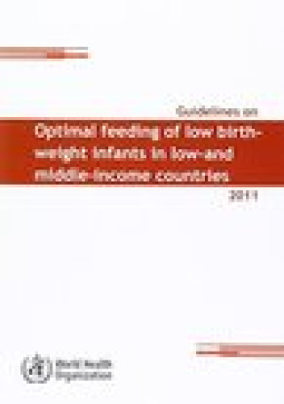 Kniha Guidelines on Optimal Feeding of Low Birth Weight Infants in World Health Organization