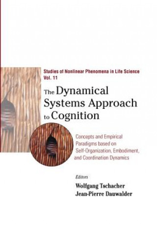 Könyv Dynamical Systems Approach To Cognition, The: Concepts And Empirical Paradigms Based On Self-organization, Embodiment, And Coordination Dynamics Wolfgang Tschacher