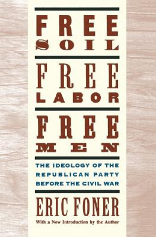 Carte Free Soil, Free Labor, Free Men Eric Foner