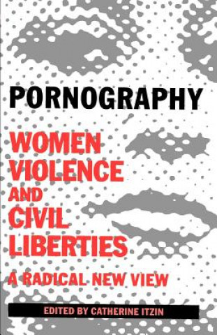 Knjiga Pornography: Women, Violence, and Civil Liberties Catherine Itzin