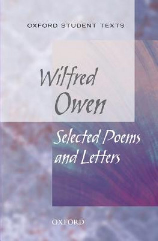 Carte Oxford Student Texts: Wilfred Owen: Selected Poems Helen Cross