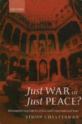 Könyv Just War or Just Peace? Simon Chesterman