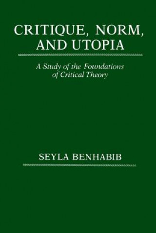 Kniha Critique, Norm, and Utopia Seyla Benhabib