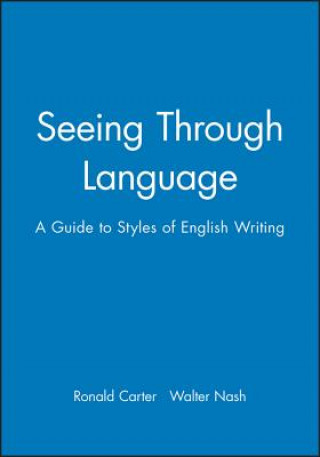 Książka Seeing Through Language: A Guide To Styles Of English Writing Ronald Carter