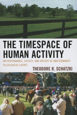 Carte Timespace of Human Activity Theodore R Schatzki